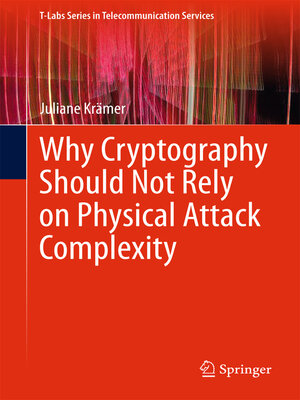 cover image of Why Cryptography Should Not Rely on Physical Attack Complexity